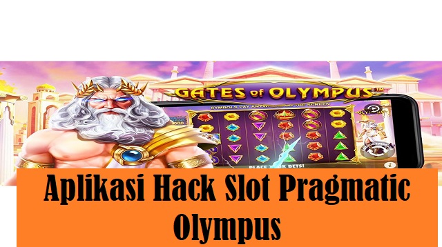 Mengungkap Rahasia Aplikasi Hack Slot Pragmatic Olympus dan Cara Kerjanya
